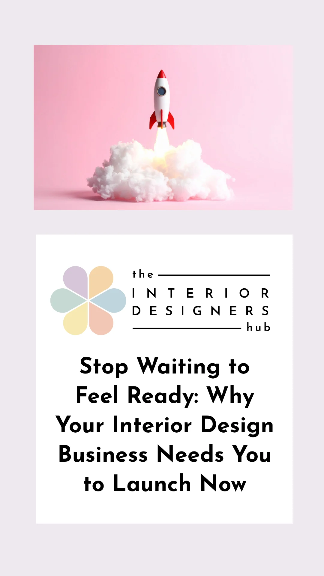 Stop Waiting to Feel Ready: Why Your Interior Design Business Needs You to Launch Now