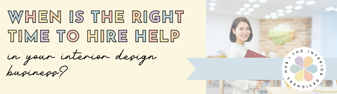Blog Link When Is the Right Time to Hire Help In Your Interior Design Business