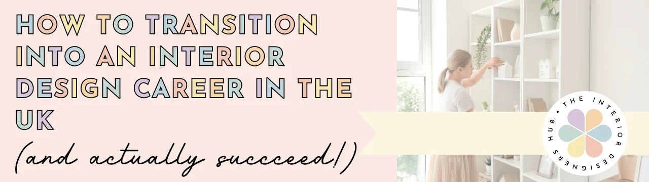 Blog Link HOW TO TRANSITION INTO AN INTERIOR DESIGN CAREER IN THE UK